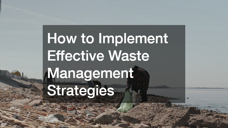 How to Implement Effective Waste Management Strategies
